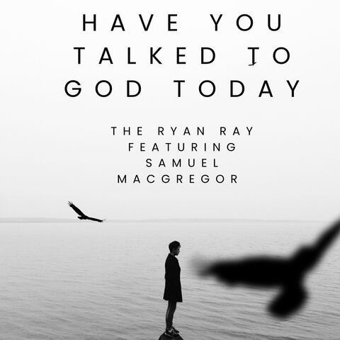 Have you talked to God today (feat. Samuel Macgregor) album art