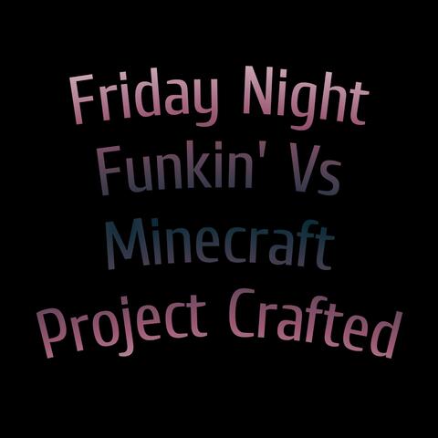 Friday Night Funkin' Vs Minecraft Project Crafted album art