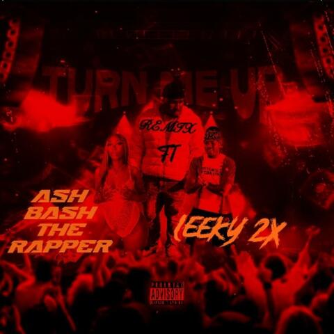 TURN ME UP (feat. AshBashThaRapper & Leeky2x) [Remix] album art
