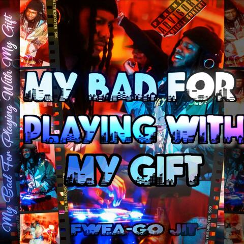 My Bad For Playing With My Gift album art