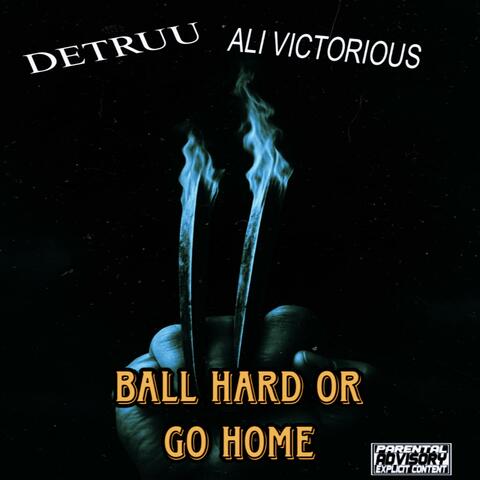 BALL HARD OR GO HOME (feat. ALI VICTORIOUS) album art