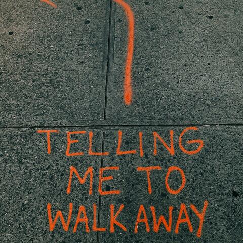 TELLING ME TO WALK AWAY album art