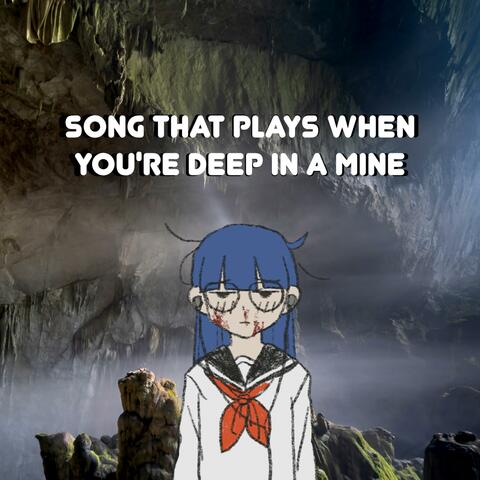 SONG THAT PLAYS WHEN YOU'RE DEEP IN A MINE album art
