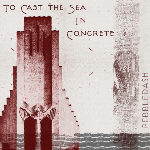To Cast The Sea In Concrete album art