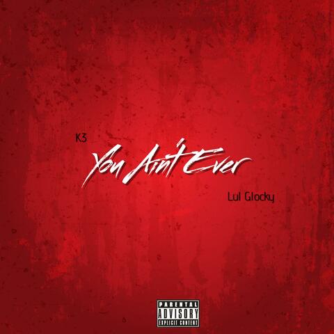 You Ain't Ever (feat. Lul Glocky) album art