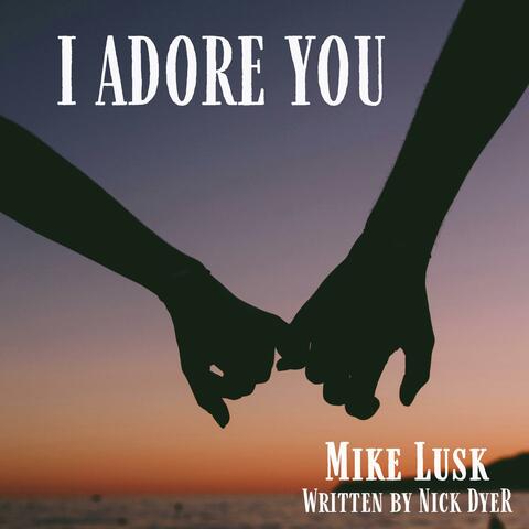 I Adore You (feat. Mike Lusk) album art