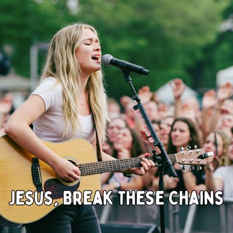 Jesus, Break These Chains (Live-Style Version) album art