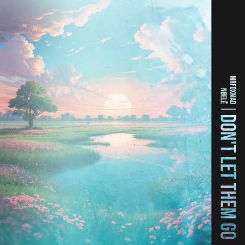 Don't Let Them Go (feat. NØELĒ) album art