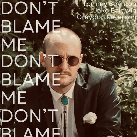 Don't Blame Me (feat. Jake Baldwin & Graydon Peterson) album art