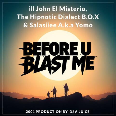Before U Blast Me (feat. ill John El Misterio, The Hipnotic Dialect B.O.X, Salasiiee A.k.a Yomo) [Dirty Version] album art