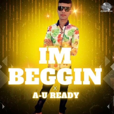 DJ​ IM BEGGIN x A-U READY album art