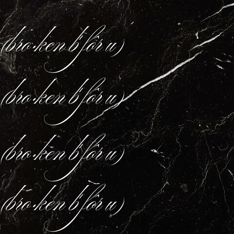 (bro·ken bˈfôr u) album art