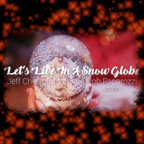 Let's Live In A Snow Globe (feat. Rob Paparozzi) [Remix] album art