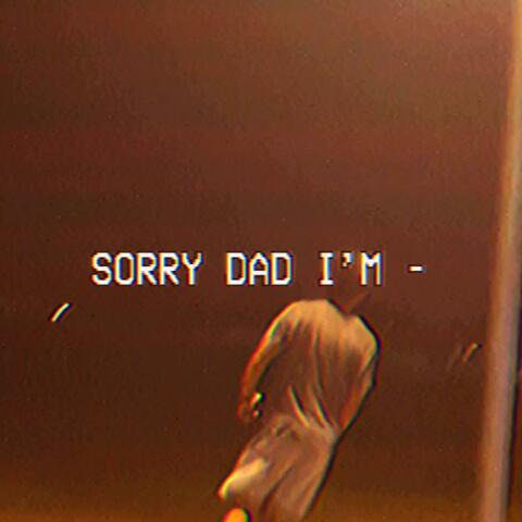 Sorry Dad I'm - album art