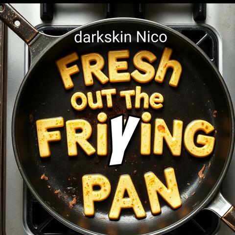 Fresh out the frying pan album art