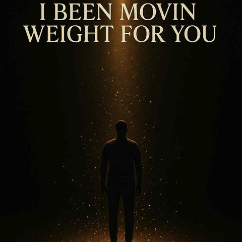 I Been Movin Weight For You album art