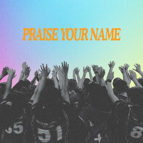 PRAISE YOUR NAME (feat. Aaliyah Bundy-Cooke) album art
