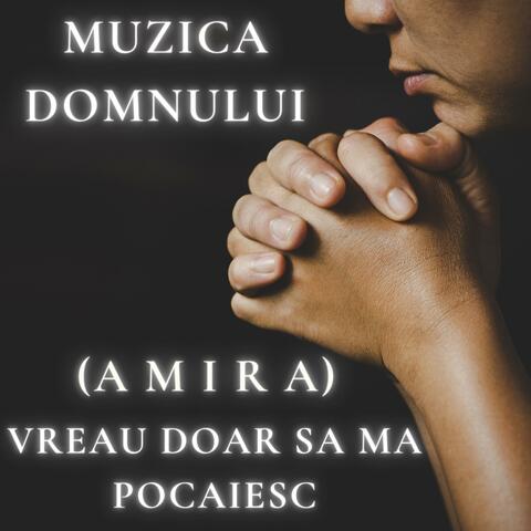 Vreau doar sa ma pocaiesc (feat. Amira) [Muzica Crestina] album art