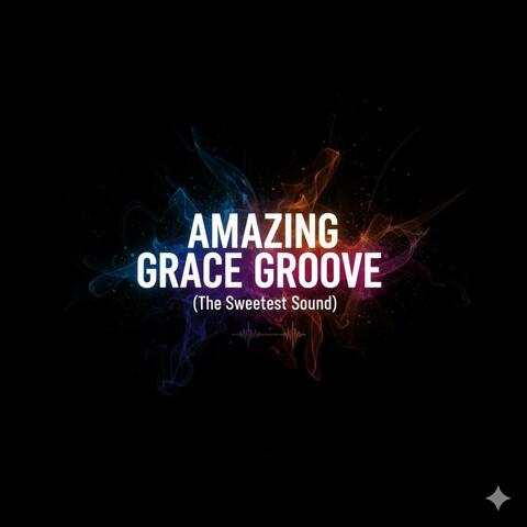 Amazing Grace Groove (The Sweetest Sound) (feat. Christian Productions) album art