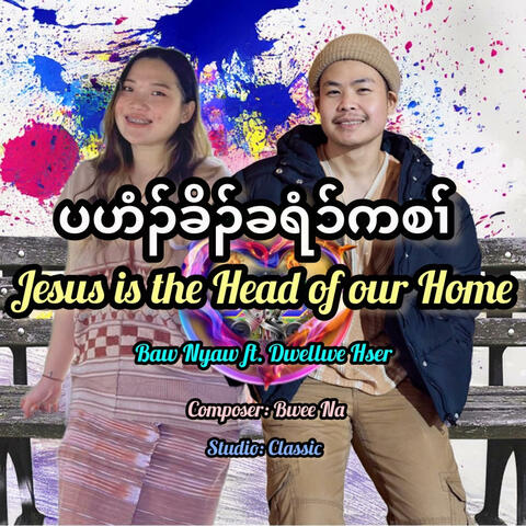 Jesus is the Head of Our Home (feat. Dwellwe Hser) album art