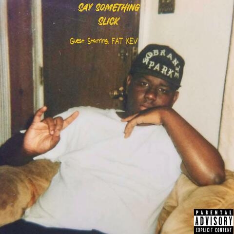 Say Somethin Slick Guest Starring Fat Kev album art