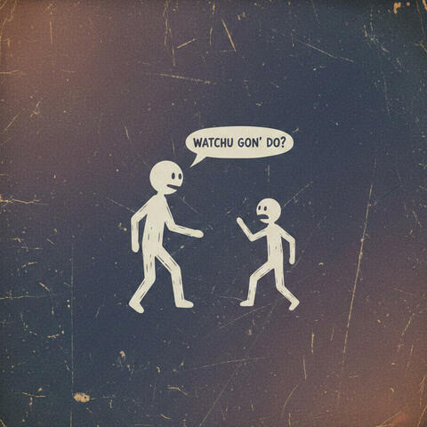 watchu gon' do? album art