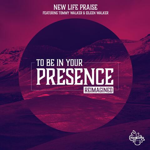 To Be In Your Presence (Reimagined) (feat. Tommy Walker & Eileen Walker) album art