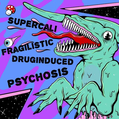 Supercalifragilisticdruginducedpsychosis album art