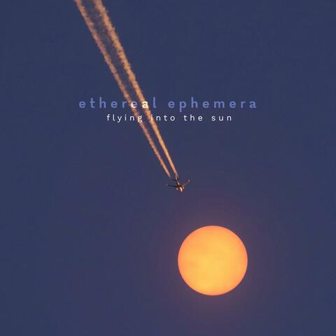 Flying Into The Sun (Ethereal Ephemera) album art