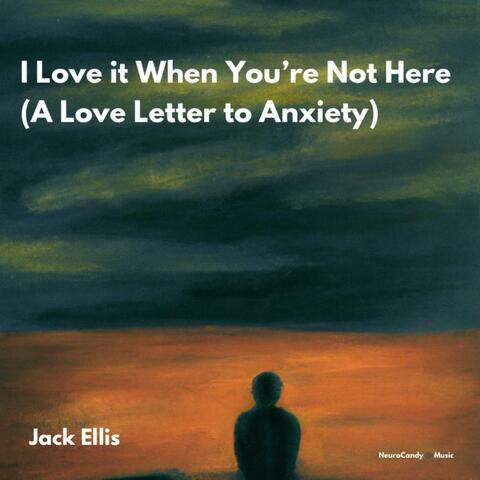 I Love It When You're Not Here (A Love Letter to Anxiety) (Demo) album art