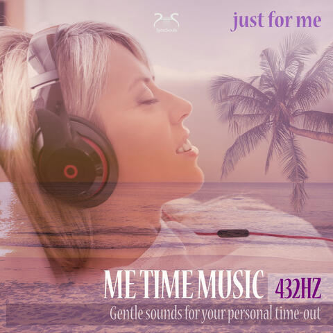Me Time Music (432Hz) - Just for Me - Gentle Sounds for Your Personal Time-Out album art