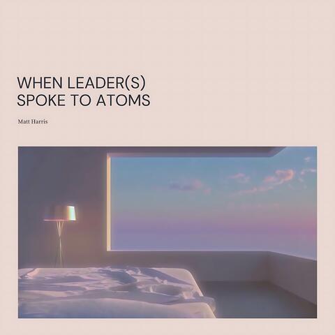 When Leader(S) Spoke to Atoms album art