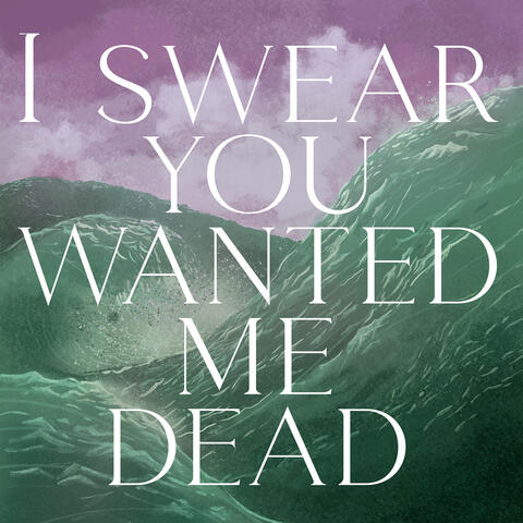 I Swear You Wanted Me Dead album art