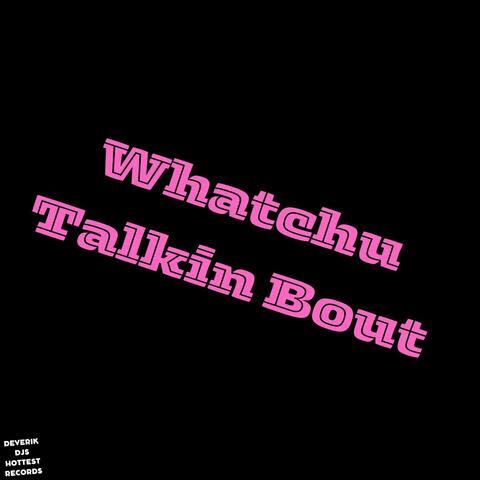 Whatchu Talkin Bout album art