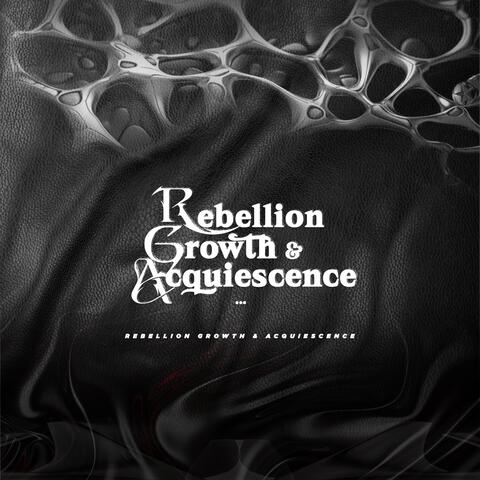 Rebellion, Growth And Acquiescence album art