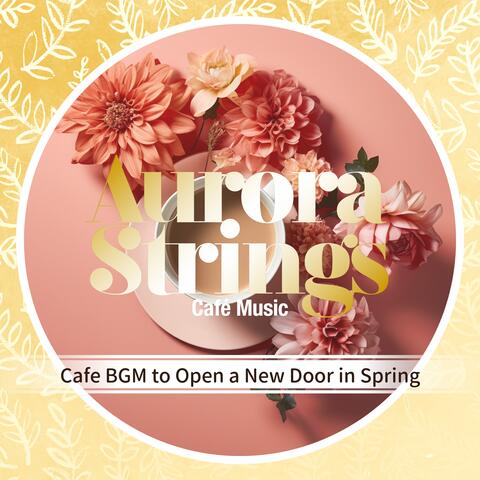 Cafe BGM to Open a New Door in Spring album art