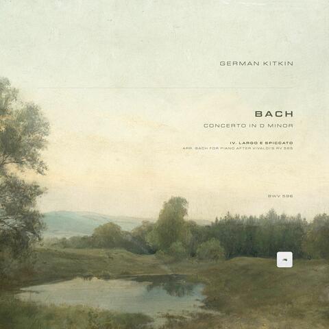 Concerto in D Minor, BWV 596: IV. Largo e spiccato (Arr. Bach for Piano after Vivaldi's RV 565) album art