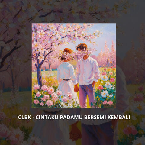 CLBK - CINTAKU PADAMU BERSEMI KEMBALI album art
