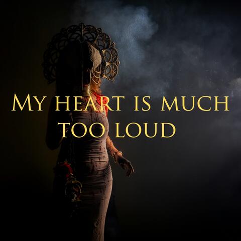 My heart is much too loud album art