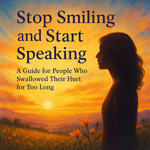 Stop Smiling and Start Speaking — A Guide for People Who Swallowed Their Hurt for Too Long album art