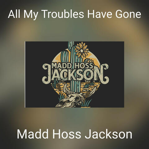 All My Troubles Have Gone album art
