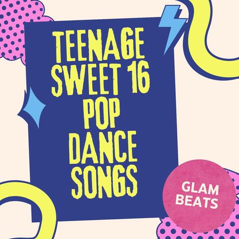 Teenage sweet 16 pop dance Songs album art