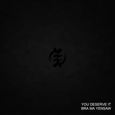 You Deserve It (Bra Ma Yensaw) album art
