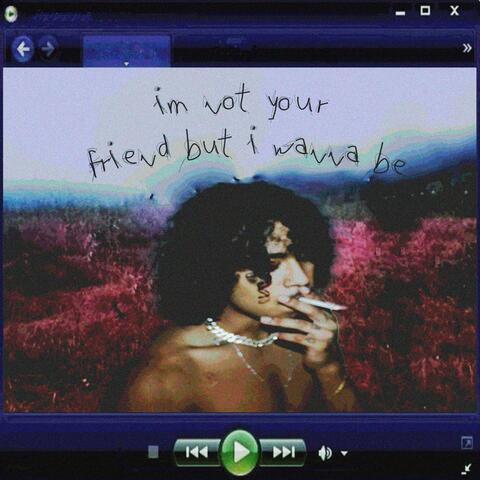i'm not your friend but i wanna be album art