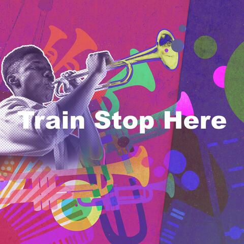 Train Stop Here album art