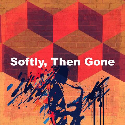 Softly, Then Gone album art