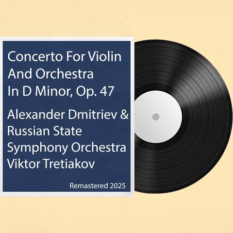 Concerto For Violin And Orchestra In D Minor, Op. 47: Remastered 2025 album art