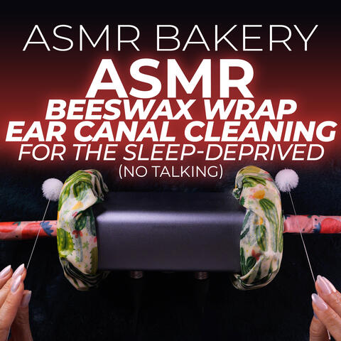 ASMR Beeswax Wrap Ear Canal Cleaning for the Sleep-Deprived (No Talking) album art