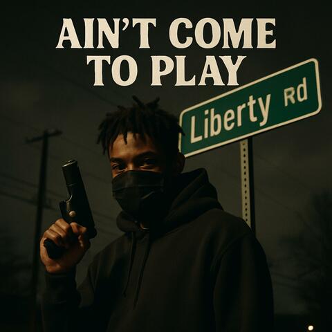 Ain’t Come To Play album art