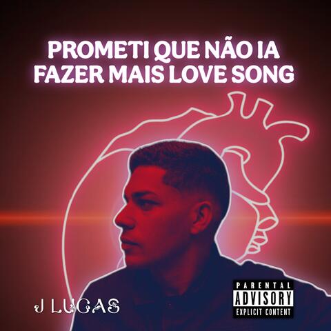 Prometi Que Não Ia Fazer Mais Love Song album art